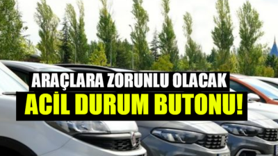 ARAÇLARA “ACİL DURUM BUTONU” ZORUNLULUĞU GELİYOR! Türkiye’de milyonlarca sürücüyü ilgilendiren