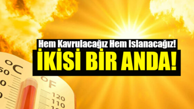 Termometreler 42 dereceyi gösterecek, sağanak yağışlar kapıda Meteoroloji Genel Müdürlüğü,