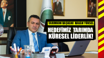 “Dünyada gıda savaşlarının konuşulduğu bir dönemde, Türkiye’nin en büyük sivil