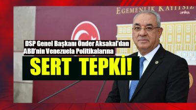 Demokratik Sol Parti (DSP) Genel Başkanı Önder Aksakal, ABD’nin Venezuela’ya