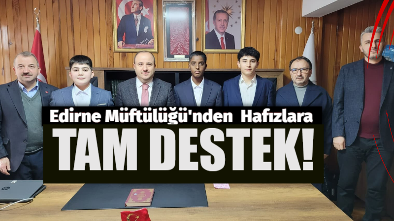 Edirne Müftülüğü’nden Hafızlara Tam Destek!